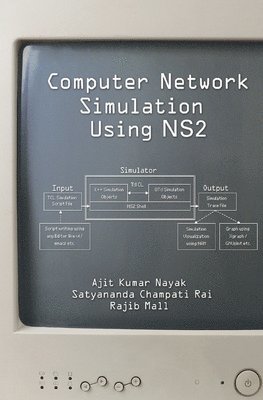 Ajit Kumar Nayak, Satyananda Champati Rai, Rajib Mall, India) Nayak, Ajit Kumar (Siksha ‘O’ Anusandhan University, Bhubaneswar, India) Rai, Satyananda Champati (Silicon Institute of Technology, Bhubaneswar - Computer Network Simulation Using NS2, Häftad