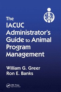 bokomslag The IACUC Administrator's Guide to Animal Program Management