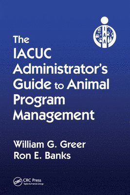 The IACUC Administrator's Guide to Animal Program Management 1