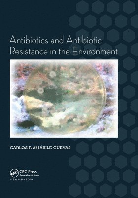 Carlos F. Amabile-Cuevas - Antibiotics and Antibiotic Resistance in the Environment, Häftad
