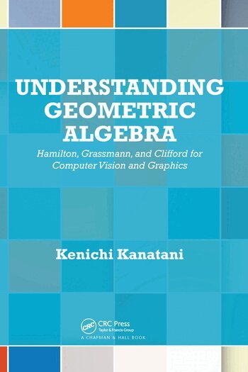 Kenichi Kanatani - Understanding Geometric Algebra, Häftad