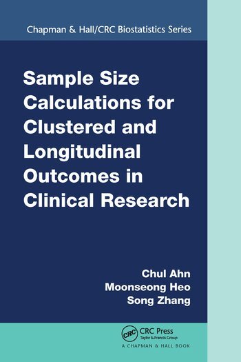 Chul Ahn, Moonseoung Heo, Song Zhang - Sample Size Calculations for Clustered and Longitudinal Outcomes in Clinical Research, Häftad