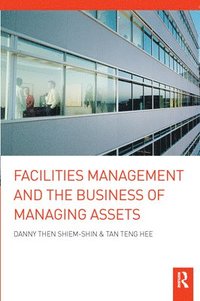 bokomslag Facilities Management and the Business of Managing Assets