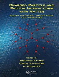 bokomslag Charged Particle and Photon Interactions with Matter