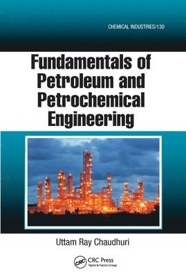 Uttam Ray Chaudhuri - Fundamentals of Petroleum and Petrochemical Engineering, Häftad