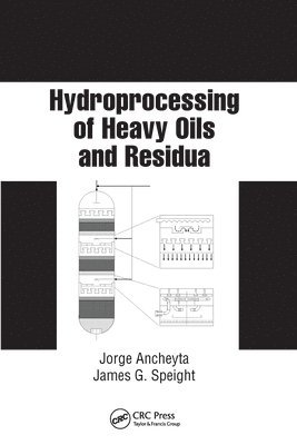 Jorge Ancheyta, James G. Speight - Hydroprocessing of Heavy Oils and Residua, Häftad