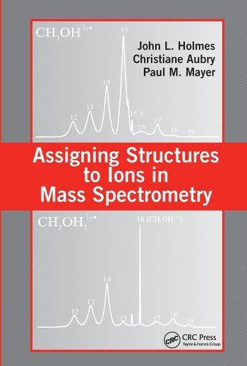 John L. Holmes, Christiane Aubry, Paul M. Mayer - Assigning Structures to Ions in Mass Spectrometry, Häftad