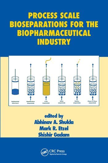 Abhinav A. Shukla, Mark R. Etzel, Shishir Gadam - Process Scale Bioseparations for the Biopharmaceutical Industry, Häftad