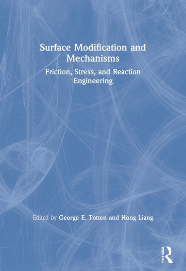 George E. Totten, Hong Liang - Surface Modification and Mechanisms, Häftad