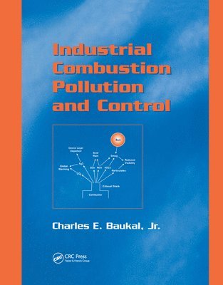 Charles E. Baukal, Jr., Jr. Baukal, Jr. Baukal, Charles E., Jr. Charles E. Baukal - Industrial Combustion Pollution and Control, Häftad