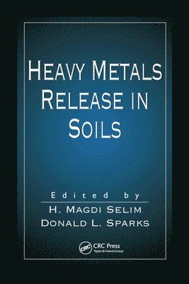 H. Magdi Selim, Donald L. Sparks, USA) Selim, H. Magdi (Louisiana State University, Baton Rouge, USA) Sparks, Donald L. (University of Delaware, Newark, Delaware - Heavy Metals Release in Soils, Häftad
