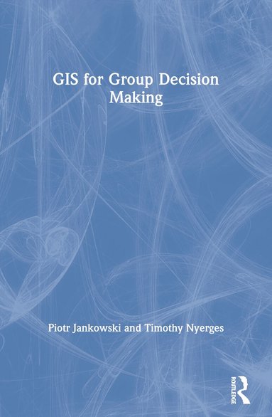Piotr Jankowski, Timothy Nyerges - GIS for Group Decision Making, Häftad