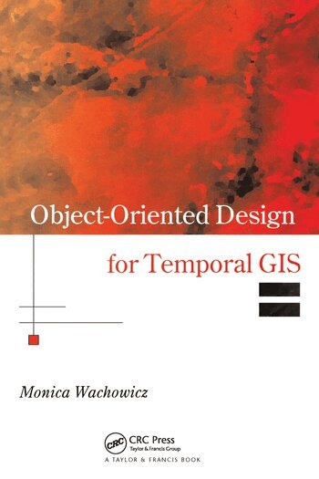 Monica Wachowicz - Object-Oriented Design for Temporal GIS, Häftad