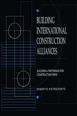 Roberto Pietroforte - Building International Construction Alliances, Häftad