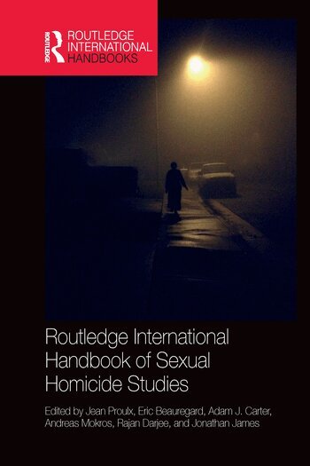 Jean Proulx, Eric Beauregard, Adam Carter, Andreas Mokros, Rajan Darjee, Jonathan James - Routledge International Handbook of Sexual Homicide Studies, Häftad