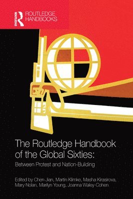 Chen Jian, Martin Klimke, Masha Kirasirova, Mary Nolan, Marilyn Young, Joanna Waley-Cohen - Routledge Handbook of the Global Sixties, Häftad