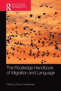 bokomslag The Routledge Handbook of Migration and Language