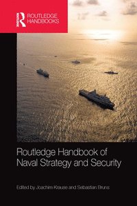 bokomslag Routledge Handbook of Naval Strategy and Security