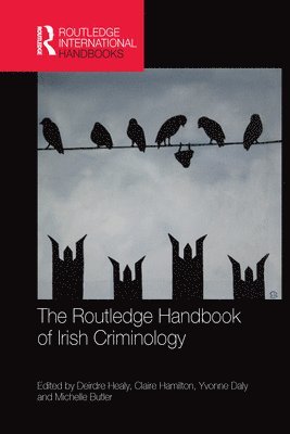 Deirdre Healy, Claire Hamilton, Yvonne Daly, Michelle Butler, Ireland) Healy, Deirdre (University College Dublin, Ireland) Hamilton, Claire (Maynooth University, Republic of Ireland) Daly, Yvonne (Dublin City University, Northern Ireland) Butler, Michelle (Queen's University Belfast - Routledge Handbook of Irish Criminology, Häftad