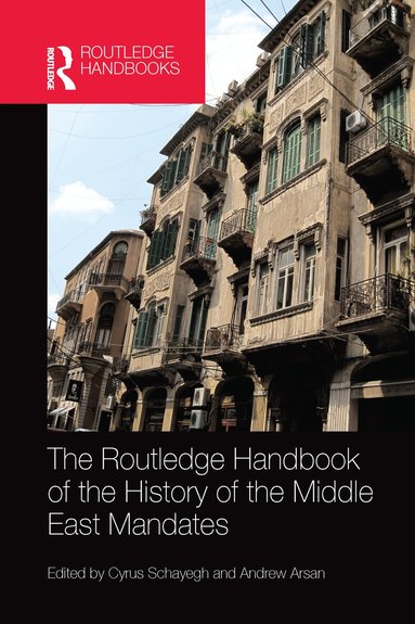 Cyrus Schayegh, Andrew Arsan - Routledge Handbook of the History of the Middle East Mandates, Häftad