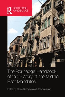 Cyrus Schayegh, Andrew Arsan - Routledge Handbook of the History of the Middle East Mandates, Häftad