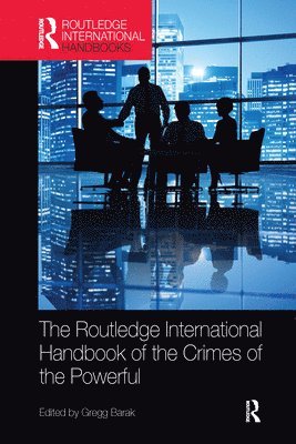 Routledge International Handbook of the Crimes of the Powerful