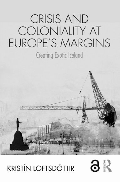 Kristín Loftsdóttir - Crisis and Coloniality at Europe's Margins, Häftad
