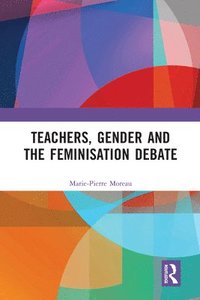 bokomslag Teachers, Gender and the Feminisation Debate