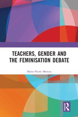 bokomslag Teachers, Gender and the Feminisation Debate