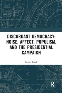 bokomslag Discordant Democracy: Noise, Affect, Populism, and the Presidential Campaign