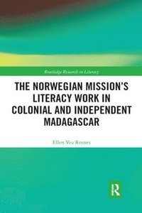 bokomslag The Norwegian Missions Literacy Work in Colonial and Independent Madagascar