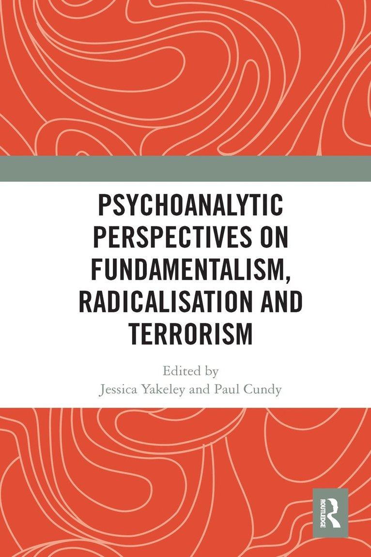 Jessica Yakeley, Paul Cundy - Psychoanalytic Perspectives on Fundamentalism, Radicalisation and Terrorism, Häftad