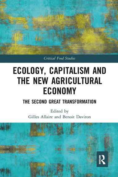 Gilles Allaire, Benoit Daviron - Ecology, Capitalism and the New Agricultural Economy, Häftad
