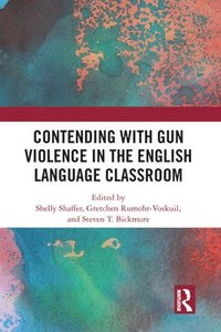 bokomslag Contending with Gun Violence in the English Language Classroom