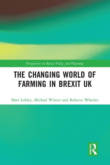 Matt Lobley, Michael Winter, Rebecca Wheeler - Changing World of Farming in Brexit UK, Häftad