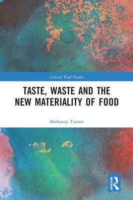 bokomslag Taste, Waste and the New Materiality of Food