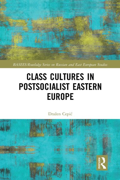 ažen Cepić - Class Cultures in Post-Socialist Eastern Europe, Häftad