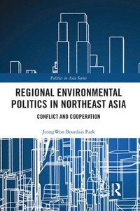 bokomslag Regional Environmental Politics in Northeast Asia