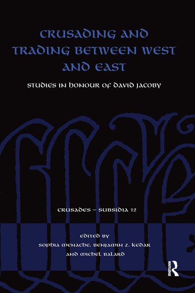 Sophia Menache, Benjamin Z. Kedar, Michel Balard - Crusading and Trading between West and East, Häftad