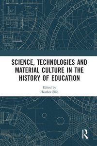 bokomslag Science, Technologies and Material Culture in the History of Education