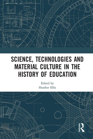 Heather Ellis - Science, Technologies and Material Culture in the History of Education, Häftad
