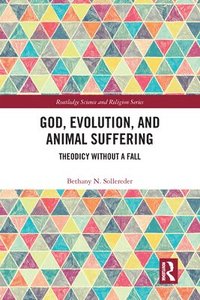 bokomslag God, Evolution, and Animal Suffering