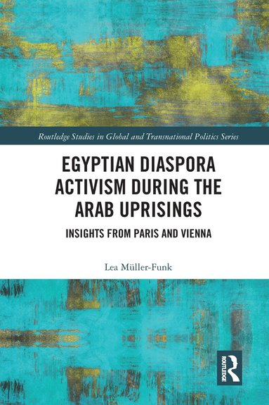 Lea Müller-Funk - Egyptian Diaspora Activism During the Arab Uprisings, Häftad