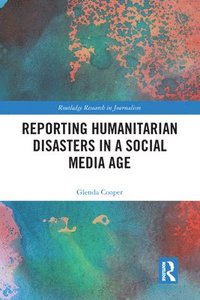 bokomslag Reporting Humanitarian Disasters in a Social Media Age