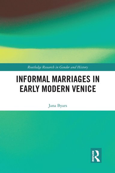 Jana Byars - Informal Marriages in Early Modern Venice, Häftad