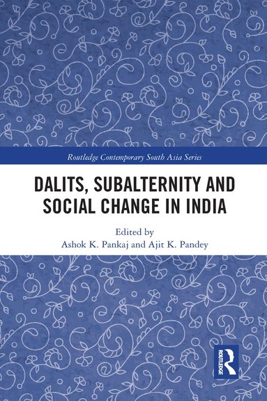 Ashok K. Pankaj, Ajit K. Pandey - Dalits, Subalternity and Social Change in India, Häftad