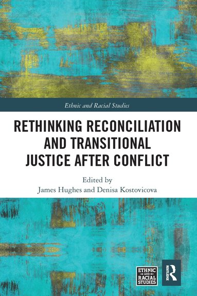 James Hughes, Denisa Kostovicova - Rethinking Reconciliation and Transitional Justice After Conflict, Häftad