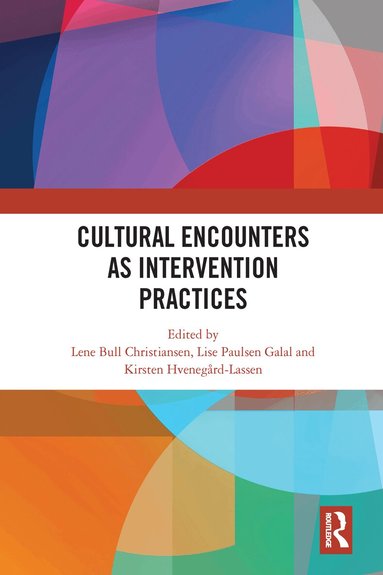 Lene Bull Christiansen, Lise Paulsen Galal, Kirsten Hvenegaard-Lassen - Cultural Encounters as Intervention Practices, Häftad