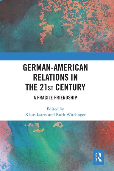 Klaus Larres, Ruth Wittlinger - German-American Relations in the 21st Century, Häftad