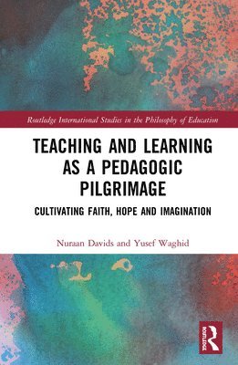 bokomslag Teaching and Learning as a Pedagogic Pilgrimage